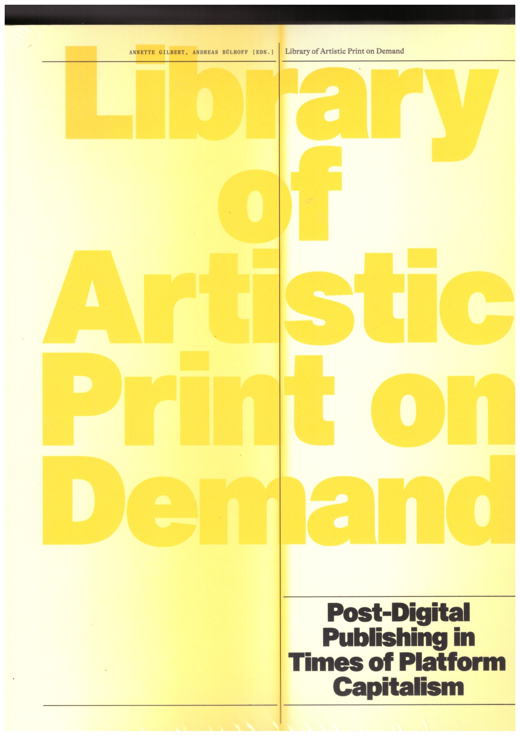 BÜLHOFF, Andreas; GILBERT, Annette - Library of Artistic Print on Demand. Post-Digital Publishing in Times of Platform Capitalism